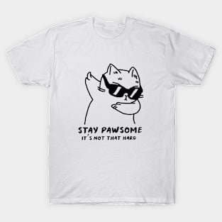 "Stay Pawsome. It’s not that hard" Cat T-Shirt